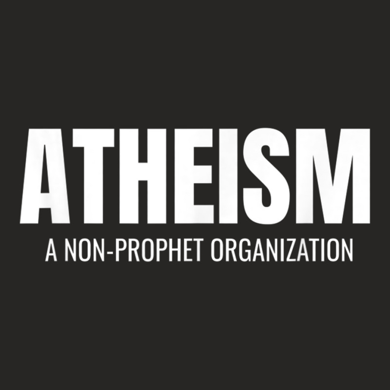 Atheism A Non Prophet Organization Funny Atheist Shirt T Shirt Ladies Fitted T-Shirt by cm-arts | Artistshot