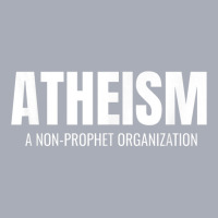 Atheism A Non Prophet Organization Funny Atheist Shirt T Shirt Tank Dress | Artistshot