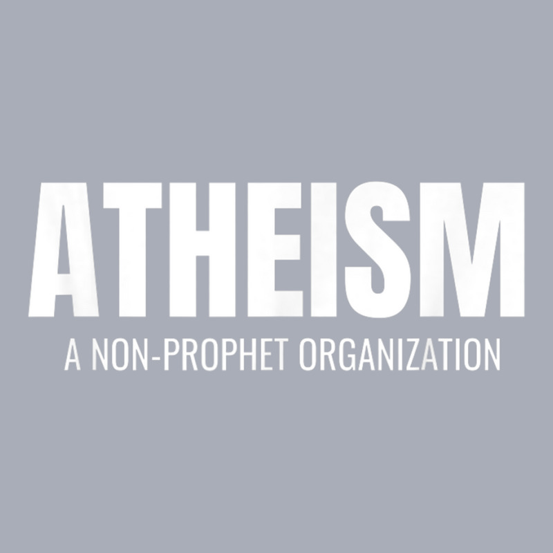 Atheism A Non Prophet Organization Funny Atheist Shirt T Shirt Tank Dress by cm-arts | Artistshot