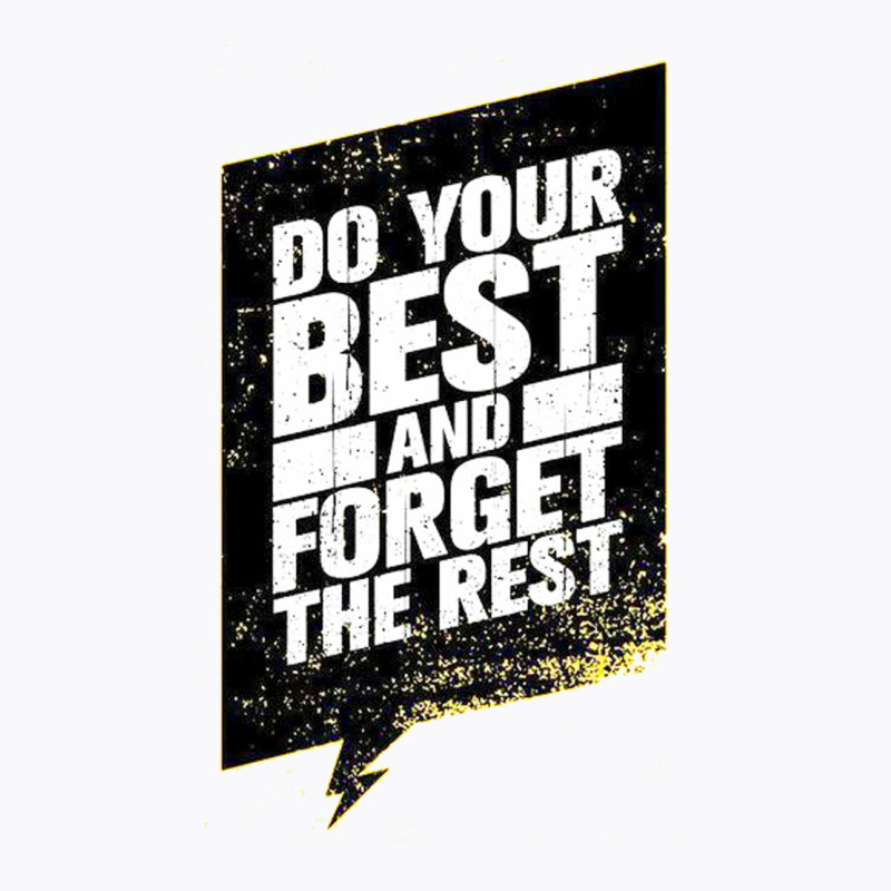 Quotes Do Your Best And Forget The Rest T-shirt | Artistshot