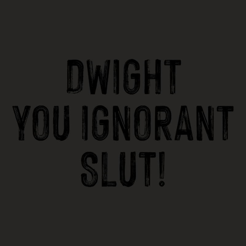 Dwight, You Ignorant Slut! Ladies Fitted T-Shirt by atereabag | Artistshot