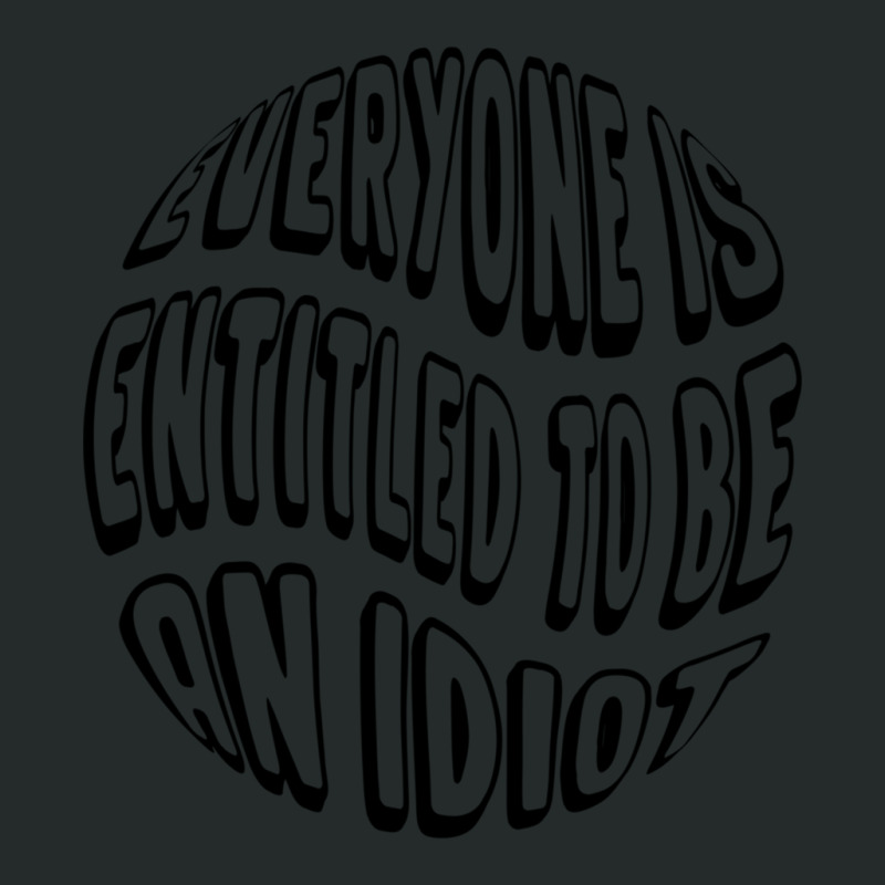 Everyone Is Entitled To Be An Idiot - Funny Quotes - Cool Saying Women's Triblend Scoop T-shirt by LUISRIVER | Artistshot