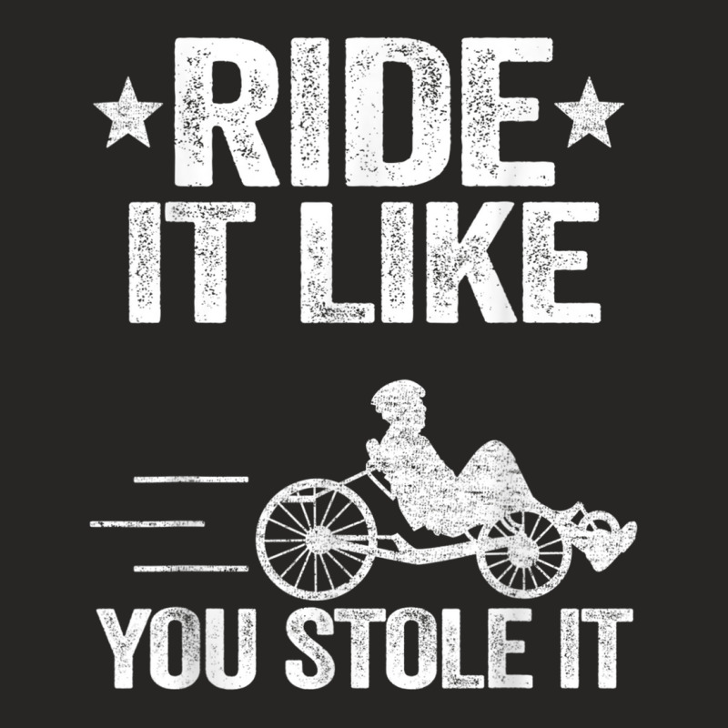 Ride It Like You Stole It Trike Bike Recumbent Bicycle T Shirt Ladies Fitted T-Shirt by cm-arts | Artistshot