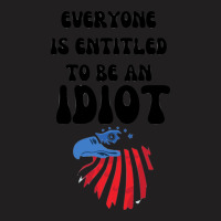 Everyone Is Entitled To Be An Idiot (10) T-shirt | Artistshot