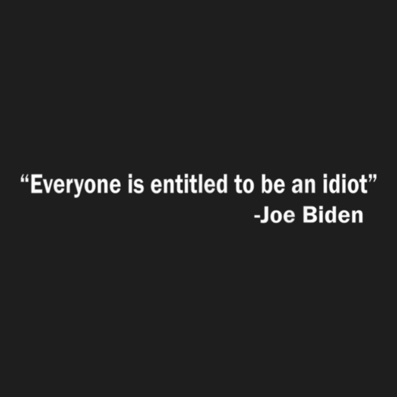 Everyone Is Entitled To Be An Idiot (12) Classic T-shirt by LUISRIVER | Artistshot