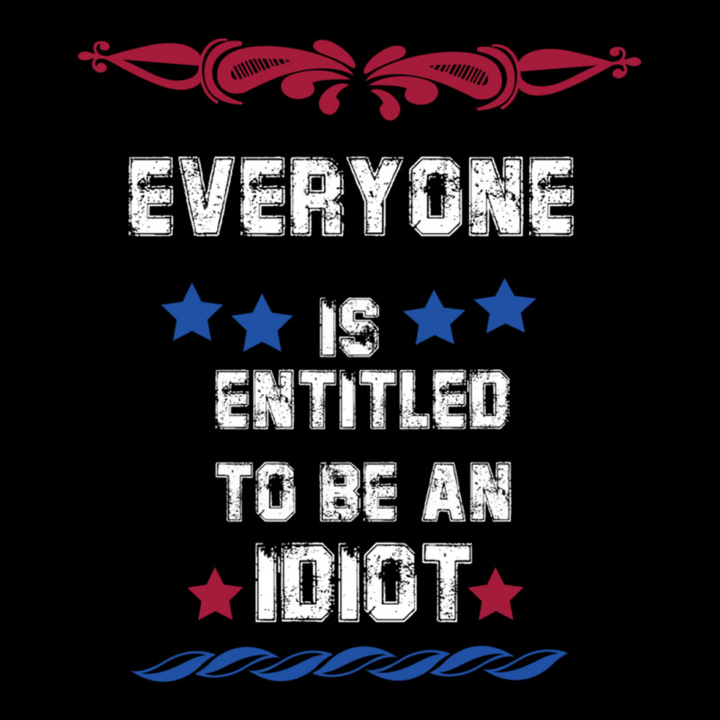 Everyone Is Entitled To Be An Idiot Everyone Is Entitled To Be An Idio Legging by LUISRIVER | Artistshot