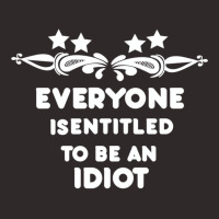 Everyone Is Entitled To Be An Idiot Funny Racerback Tank | Artistshot