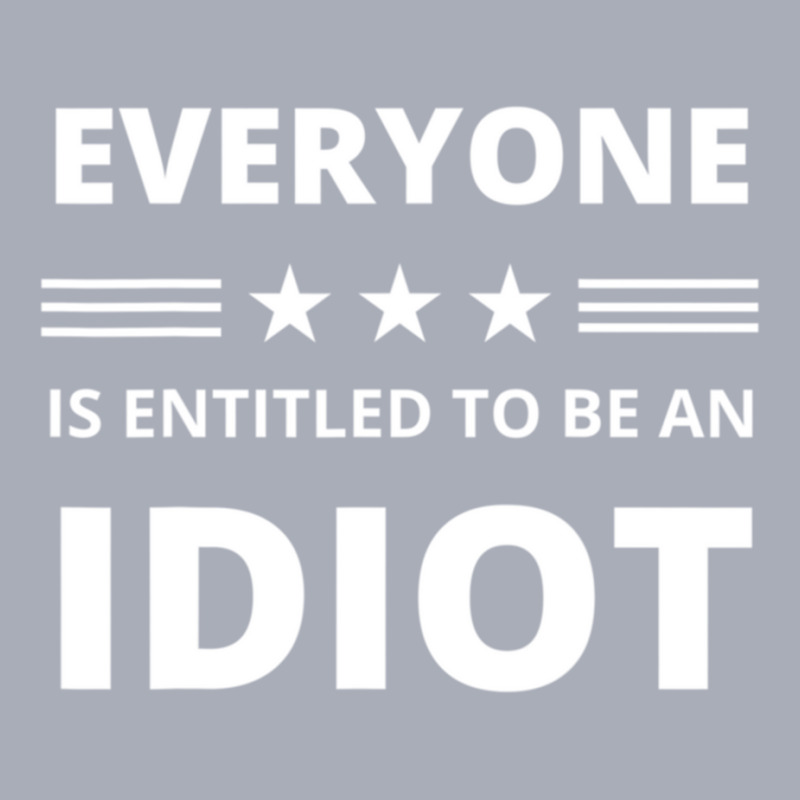 Everyone Is Entitled To Be An Idiot Funny Tank Dress by LUISRIVER | Artistshot