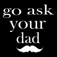 Go Ask Your Dad By Hdxprinte V-neck Tee | Artistshot