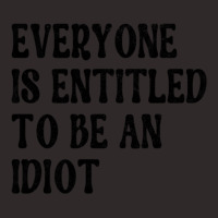 Everyone Is Entitled To Be An Idiot Funny Racerback Tank | Artistshot