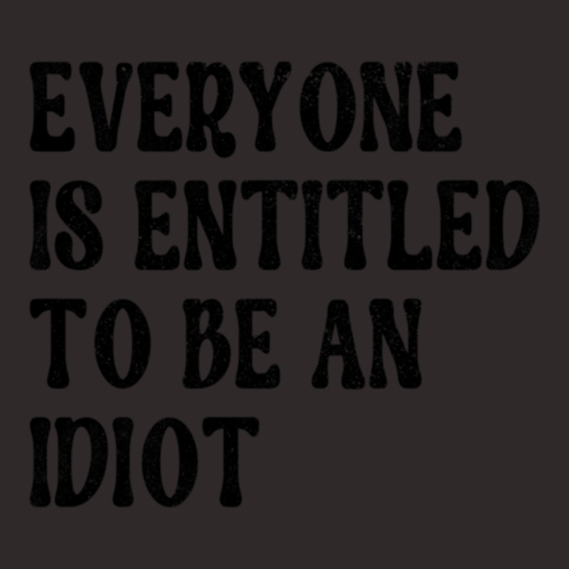 Everyone Is Entitled To Be An Idiot Funny Racerback Tank by LUISRIVER | Artistshot