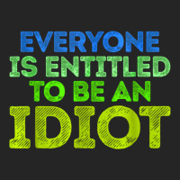 Everyone Is Entitled To Be An Idiot Funny Unisex Hoodie | Artistshot