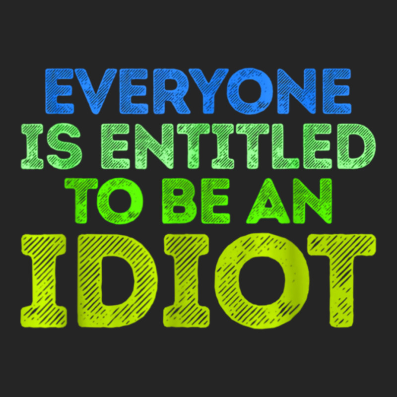 Everyone Is Entitled To Be An Idiot Funny Unisex Hoodie by LUISRIVER | Artistshot