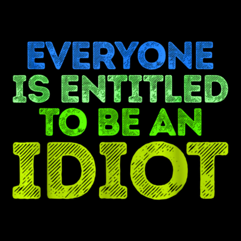 Everyone Is Entitled To Be An Idiot Funny Zipper Hoodie by LUISRIVER | Artistshot