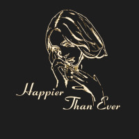 Happier Than Ever, Happier, Ever, The Happier Than Ever, Happier Than  Classic T-shirt | Artistshot