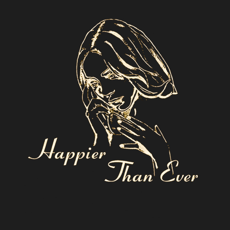 Happier Than Ever, Happier, Ever, The Happier Than Ever, Happier Than  Classic T-shirt | Artistshot