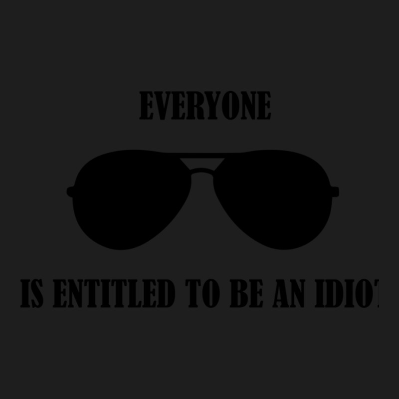 Everyone Is Entitled To Be An Idiot Funny Biden Classic T-shirt by LUISRIVER | Artistshot