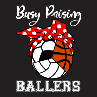 Busy Raising Ballers Funny Volleyball Soccer Basketball Mom T-shirt | Artistshot