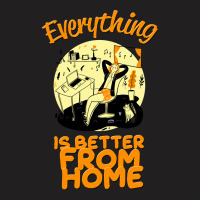 Everything Is Better From Home T-shirt | Artistshot