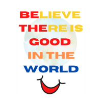 Believe There Is Good In The World Unisex Hoodie | Artistshot