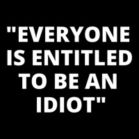 Everyone Is Entitled To Be An Idiot White  Cool And Funny Quotes V-neck Tee | Artistshot