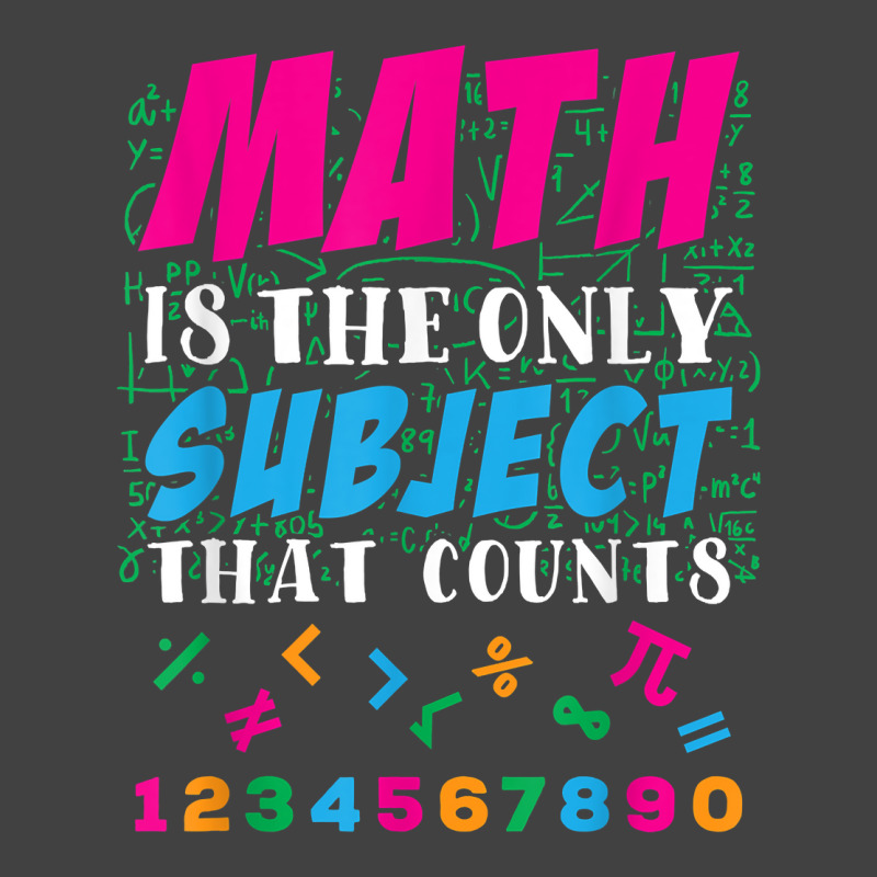 Math Is The Only Subject That Counts Math Teacher Gift Vintage T-shirt | Artistshot