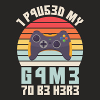 I Paused My Game To Be Here Vintage Gamer Gift Ladies Fitted T-shirt | Artistshot