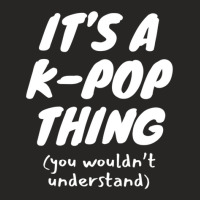 It's A K Pop Thing (you Wouldn't Understand) Ladies Fitted T-shirt | Artistshot