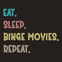 Eat. Sleep. Binge Movies. Repeat. Gift Tank Top | Artistshot