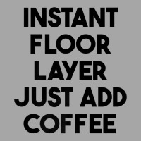 Instant Floor Layer Just Add Coffee Premium T Shirt Toddler Sweatshirt | Artistshot