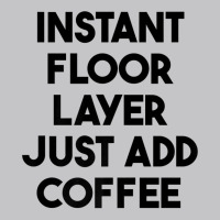 Instant Floor Layer Just Add Coffee Premium T Shirt Baby Bodysuit | Artistshot