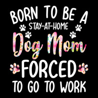 Born To Be A Stay At Home Dog Mom Forced To Go To Work Adjustable Cap | Artistshot