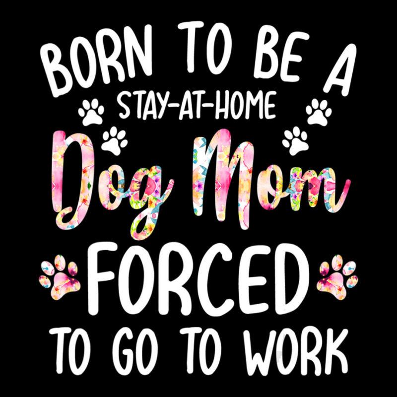 Born To Be A Stay At Home Dog Mom Forced To Go To Work Adjustable Cap by Konlasa6638 | Artistshot