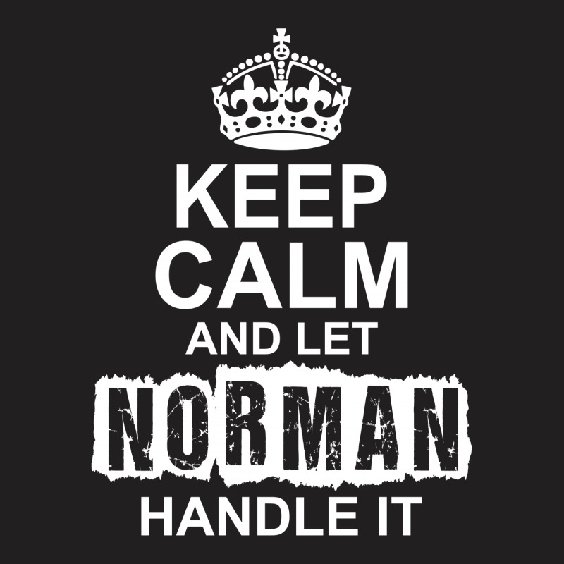 Keep Calm And Let Norman Handle It T-shirt | Artistshot