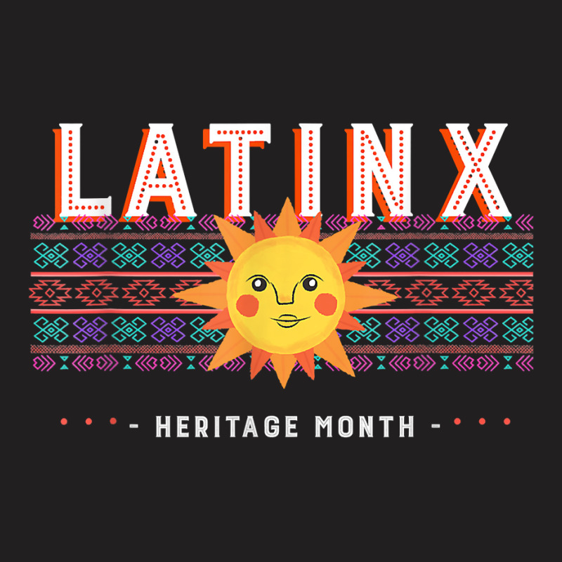 Latinx Heritage Month For Hispanics & Latinos T Shirt T-Shirt by cm-arts | Artistshot