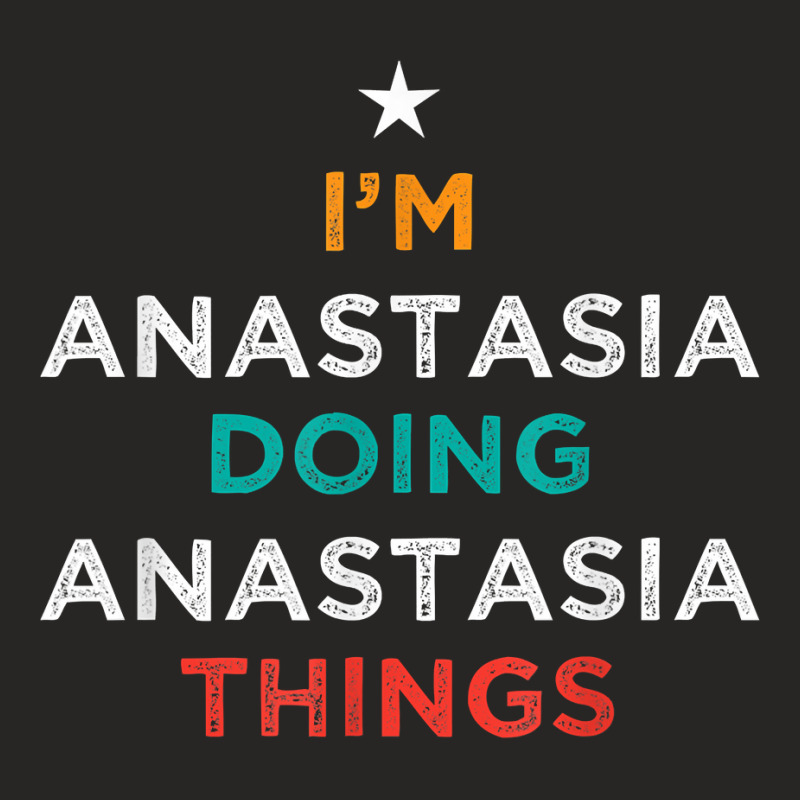 I'm Doing Anastasia Things Funny Name Humor Nickname T Shirt Ladies Fitted T-Shirt by cm-arts | Artistshot