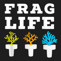 Frag Life Coral Reef Saltwater Funny Aquarium Aquarist Joke T Shirt Classic T-shirt | Artistshot