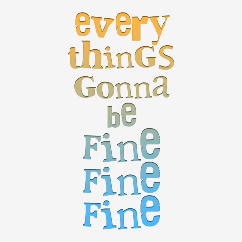 Everythings Gonna Be Fine Fine Fine  .png Classic T-shirt by cm-arts | Artistshot