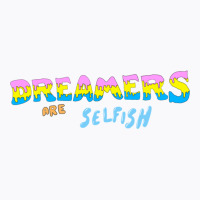 Dreamers Are Selfish T-shirt | Artistshot