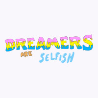 Dreamers Are Selfish Tank Top | Artistshot