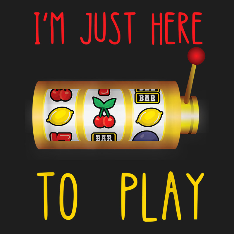 Slot Machine I'm Just Here To Play Fruit Game Casino Player T Shirt Classic T-shirt | Artistshot