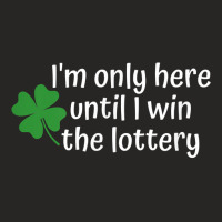 I'm Only Here Until I Win The Lottery T Shirt Ladies Fitted T-shirt | Artistshot