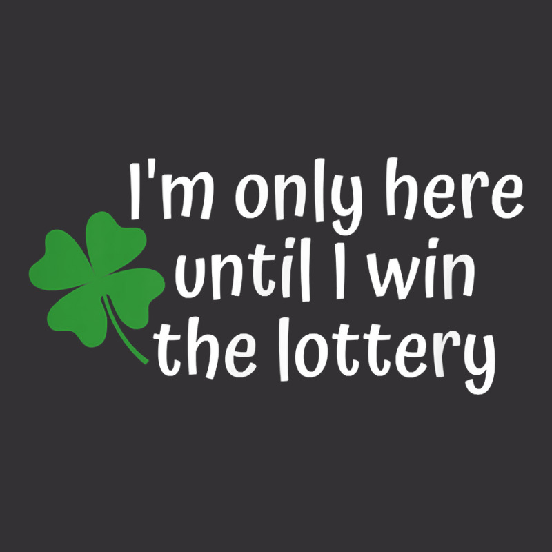 I'm Only Here Until I Win The Lottery T Shirt Vintage Short by cm-arts | Artistshot