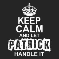 Keep Calm And Let Patrick Handle It Unisex Hoodie | Artistshot