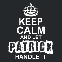 Keep Calm And Let Patrick Handle It Crewneck Sweatshirt | Artistshot