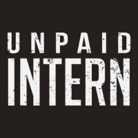 Unpaid Intern Office Worker Internship Joke Tank Top | Artistshot