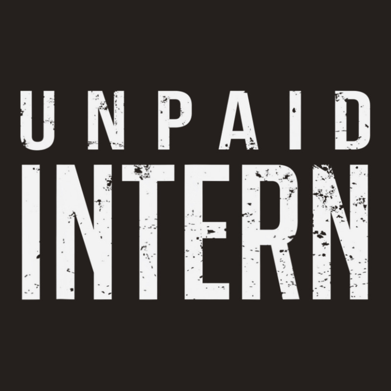 Unpaid Intern Office Worker Internship Joke Tank Top by cm-arts | Artistshot