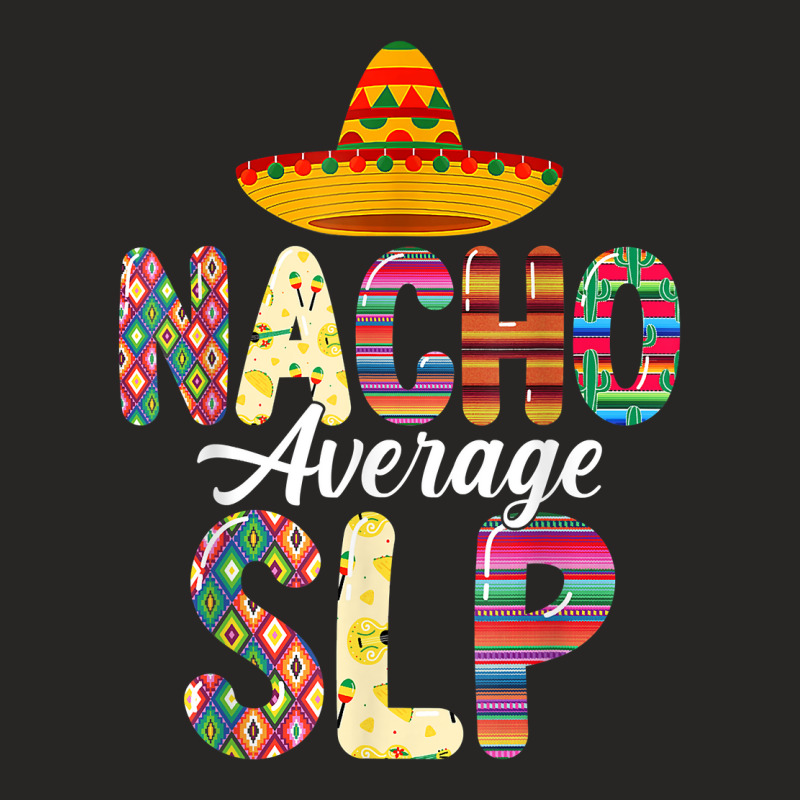 Nacho Average Slp Speech Language Pathologist Cinco De Mayo T Shirt Ladies Fitted T-Shirt by cm-arts | Artistshot