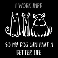 I Work Hard So My Dog Can Have A Better Life Shirt Dog Lover Tee Dog O Youth Jogger | Artistshot