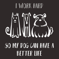 I Work Hard So My Dog Can Have A Better Life Shirt Dog Lover Tee Dog O Racerback Tank | Artistshot